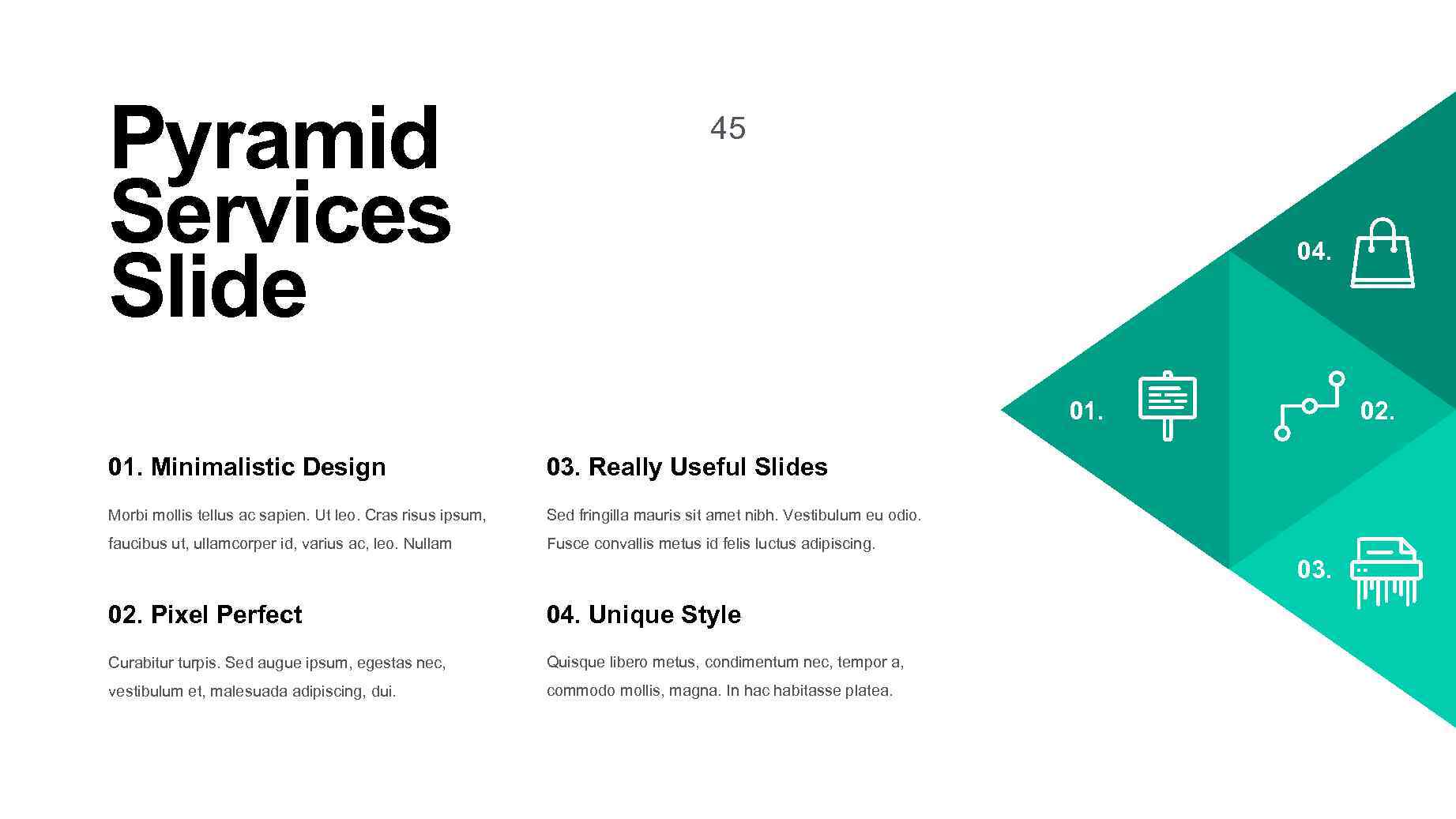Pyramid Services Slide 45 04. 02. 01. Minimalistic Design 03. Really Useful Slides Morbi