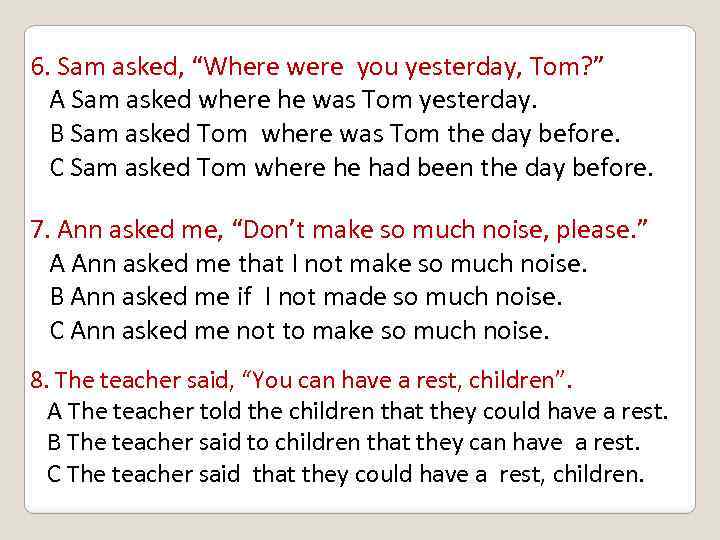 6. Sam asked, “Where were you yesterday, Tom? ” A Sam asked where he