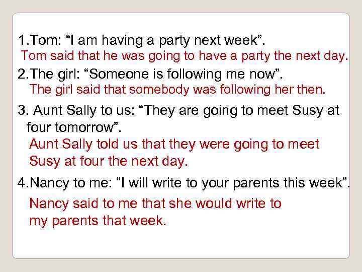 1. Tom: “I am having a party next week”. Tom said that he was