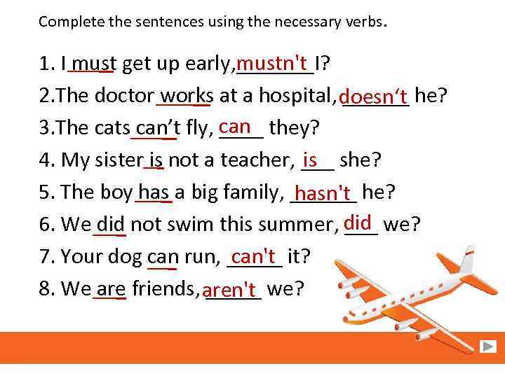 Complete the sentences using the necessary verbs. mustn't 1. I must get up early,