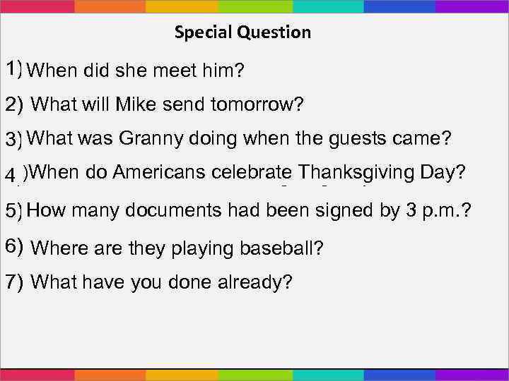 Special Question 1) When didhim yesterday. She met she meet him? 2) Mike will