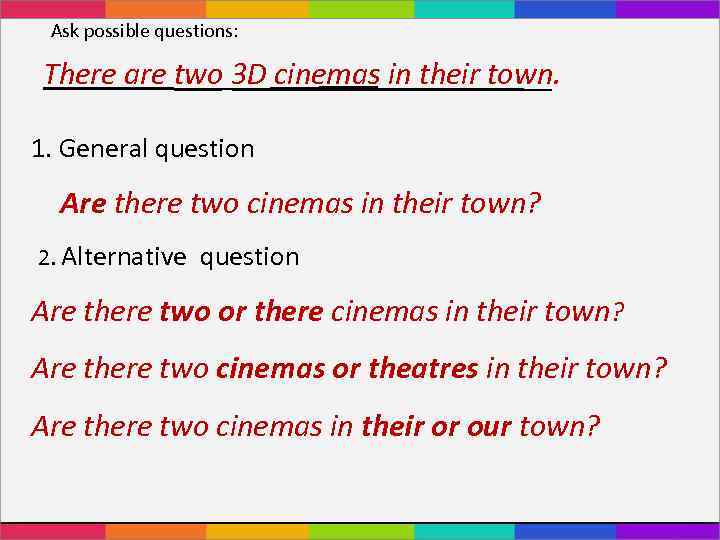 Ask possible questions: There are two 3 D cinemas in their town. 1. General