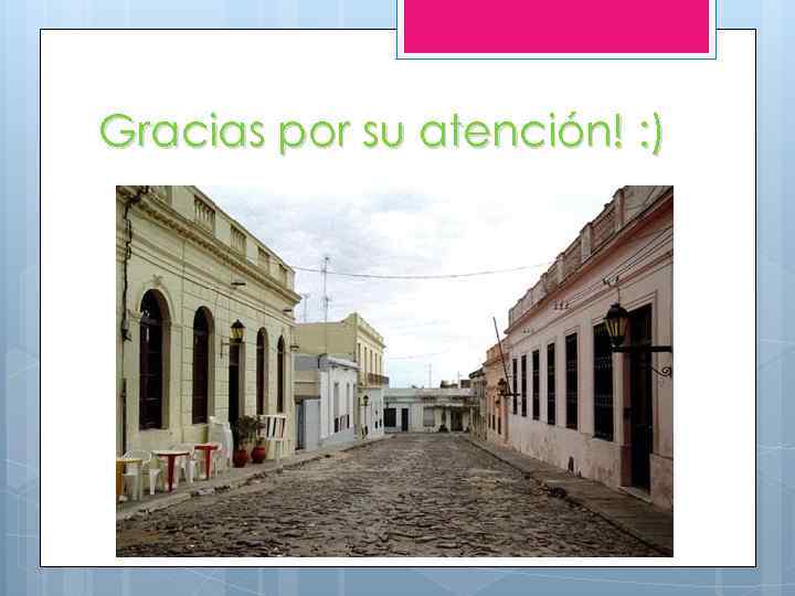 Gracias por su atención! : ) 