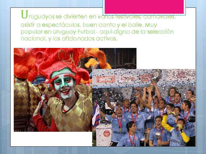 Uruguayos se divierten en varios festivales, carnavales, asistir a espectáculos, buen canto y el