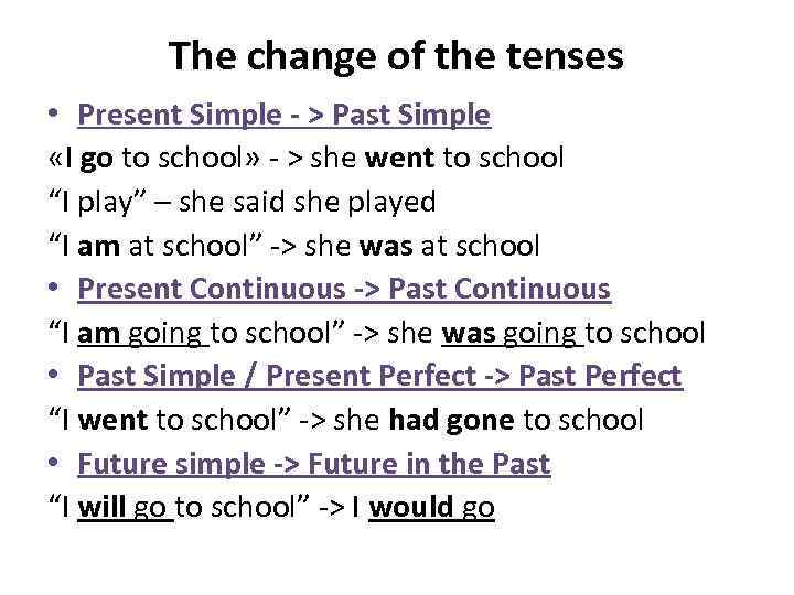 The change of the tenses • Present Simple - > Past Simple «I go