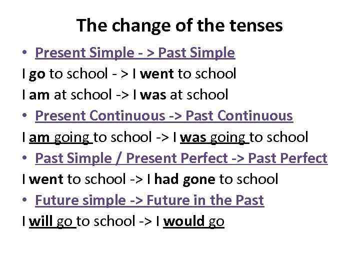 The change of the tenses • Present Simple - > Past Simple I go