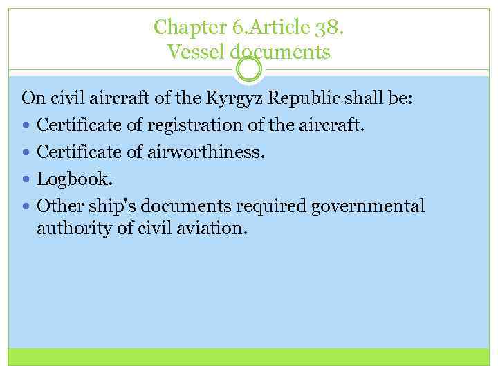 Chapter 6. Article 38. Vessel documents On civil aircraft of the Kyrgyz Republic shall
