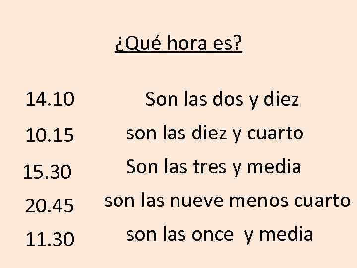 ¿Qué hora es? 14. 10 Son las dos y diez 10. 15 son las