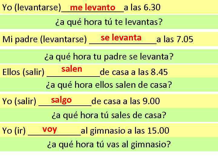 Yo (levantarse)_______a las 6. 30 me levanto ¿a qué hora tú te levantas? se