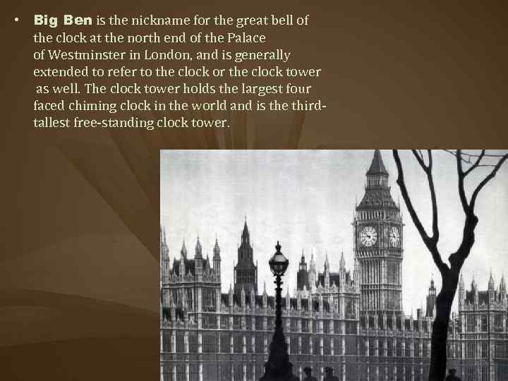  • Big Ben is the nickname for the great bell of the clock