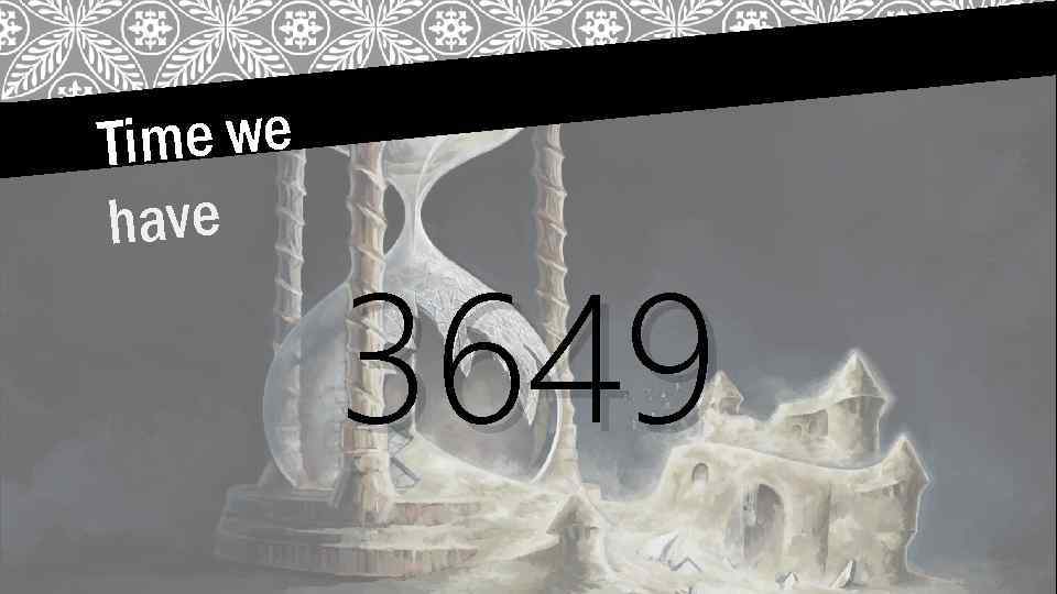 Time we have 3649 