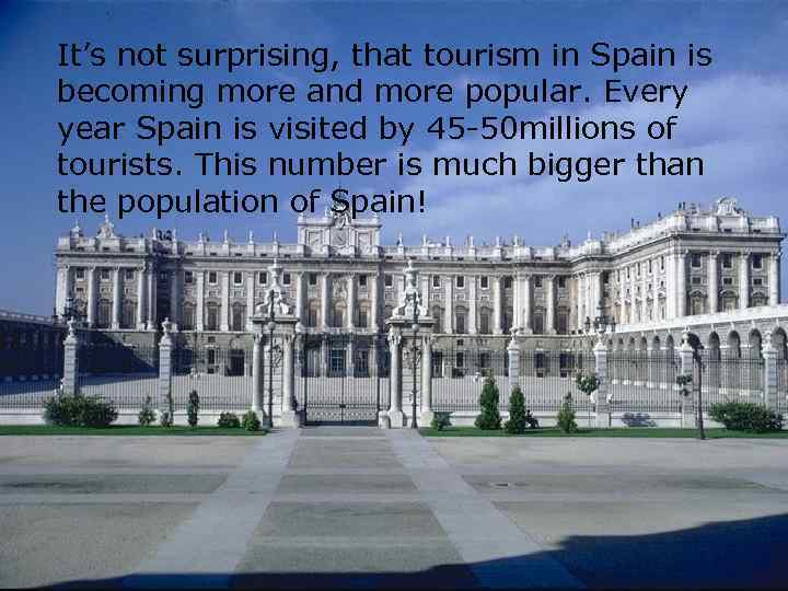 It’s not surprising, that tourism in Spain is becoming more and more popular. Every
