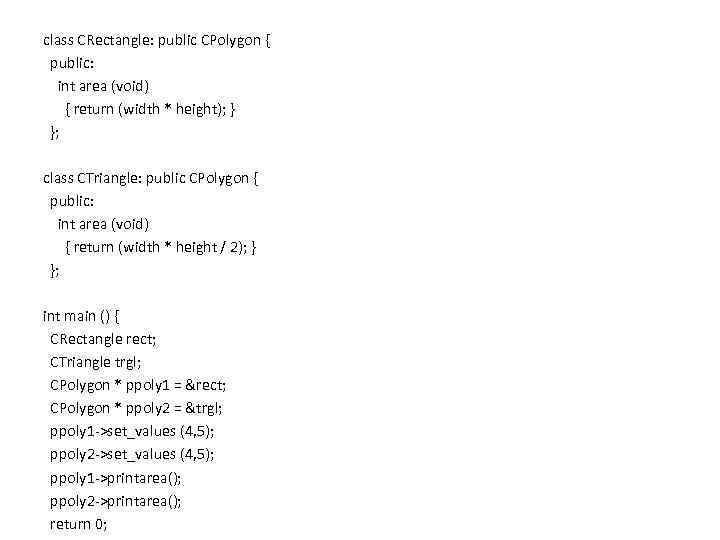 class CRectangle: public CPolygon { public: int area (void) { return (width * height);