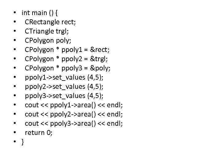  • int main () { • CRectangle rect; • CTriangle trgl; • CPolygon