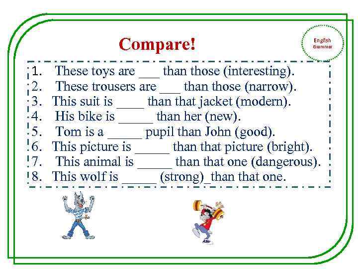 Compare! 1. 2. 3. 4. 5. 6. 7. 8. English Grammar These toys are
