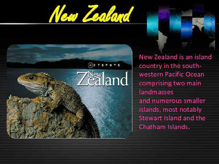 New Zealand is an island country in the southwestern Pacific Ocean comprising two main