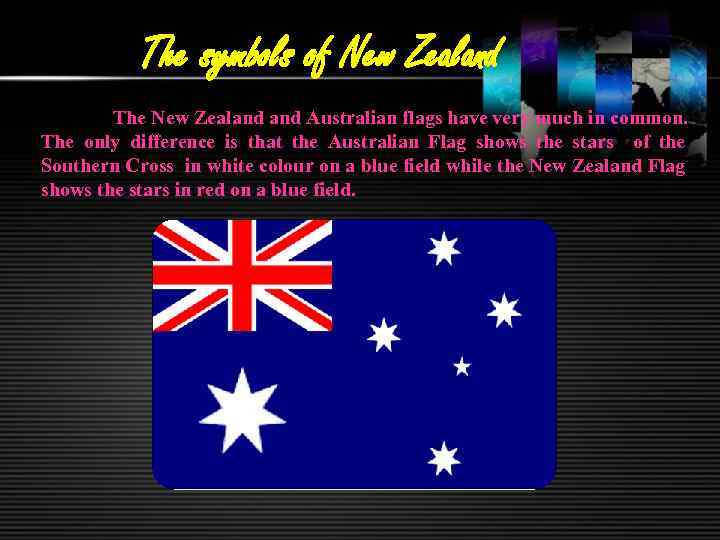 The symbols of New Zealand The New Zealand Australian flags have very much in