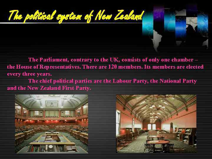 The political system of New Zealand The Parliament, contrary to the UK, consists of
