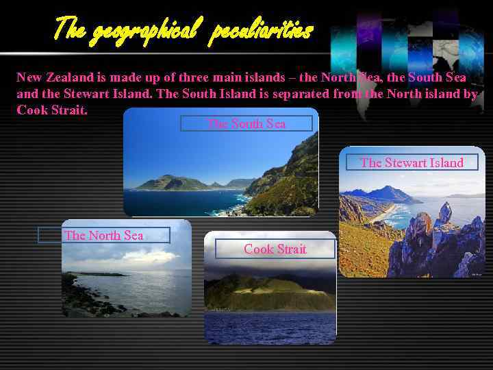 The geographical peculiarities New Zealand is made up of three main islands – the