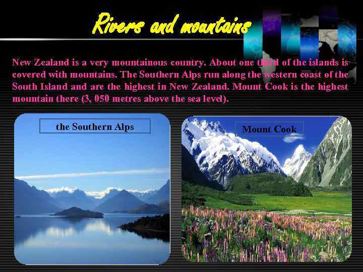 Rivers and mountains New Zealand is a very mountainous country. About one third of