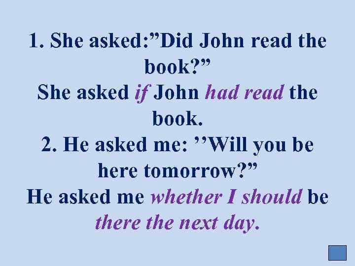 1. She asked: ”Did John read the book? ” She asked if John had