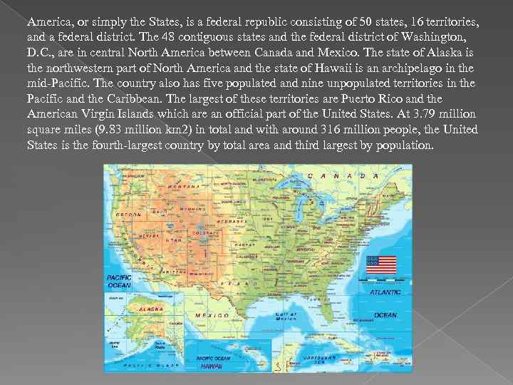 America, or simply the States, is a federal republic consisting of 50 states, 16