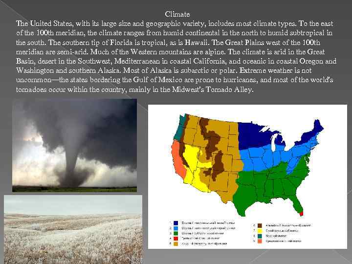 Climate The United States, with its large size and geographic variety, includes most climate