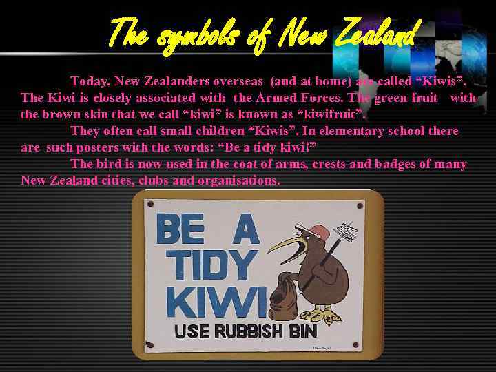 The symbols of New Zealand Today, New Zealanders overseas (and at home) are called