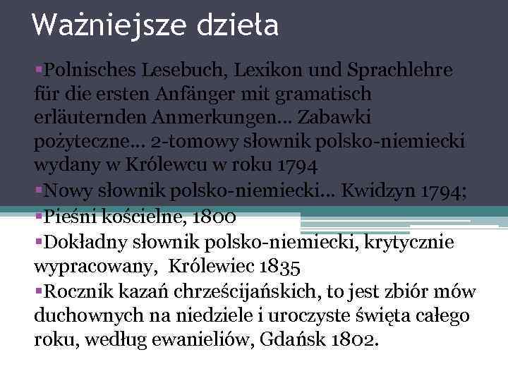 Ważniejsze dzieła §Polnisches Lesebuch, Lexikon und Sprachlehre für die ersten Anfänger mit gramatisch erläuternden