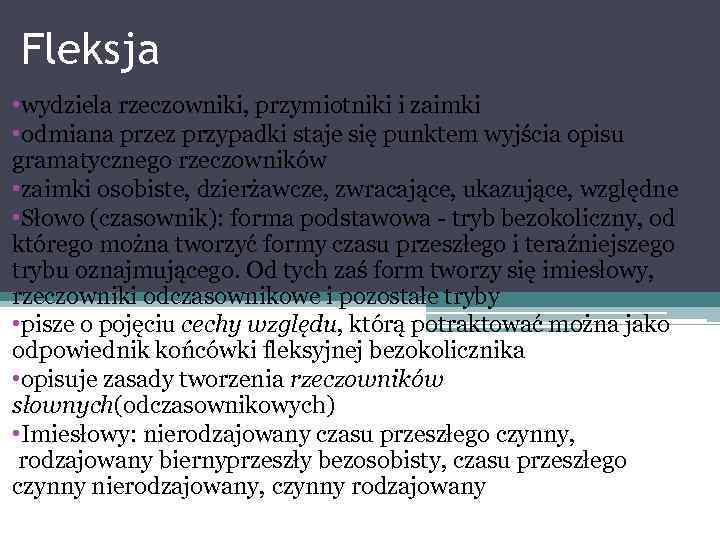 Fleksja • wydziela rzeczowniki, przymiotniki i zaimki • odmiana przez przypadki staje się punktem