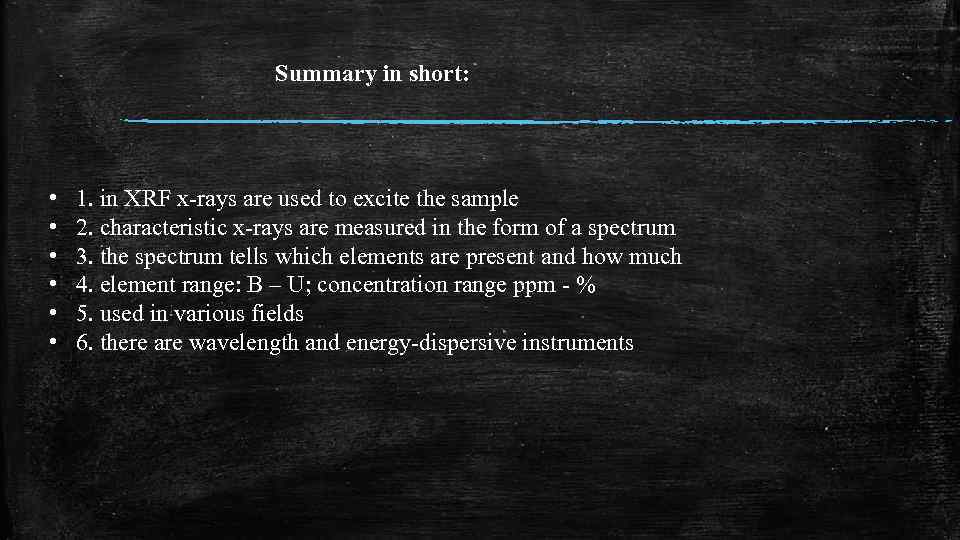 Summary in short: • • • 1. in XRF x-rays are used to excite