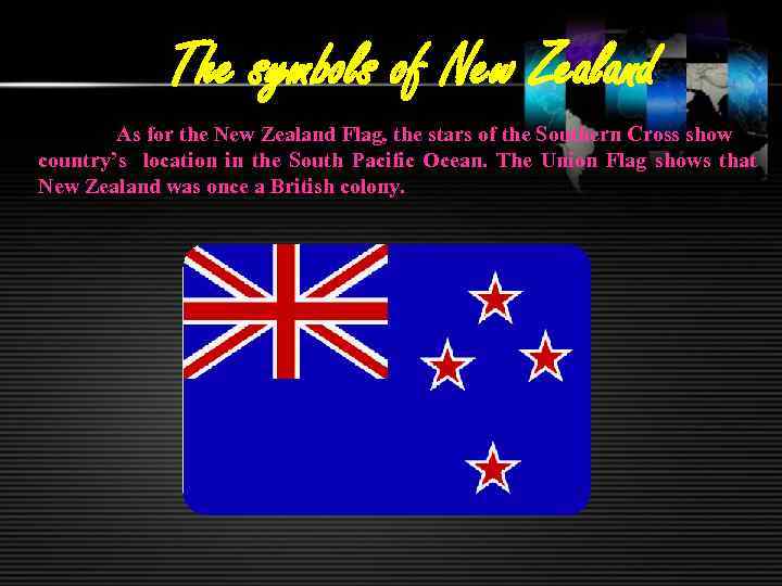 The symbols of New Zealand As for the New Zealand Flag, the stars of