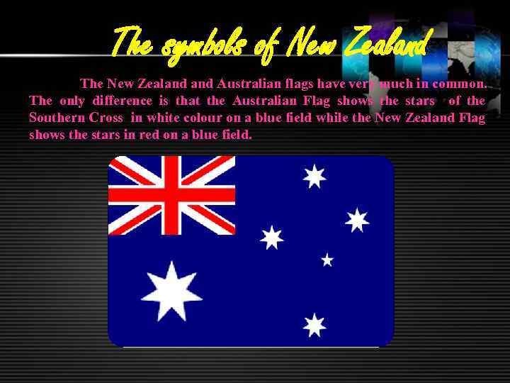 The symbols of New Zealand The New Zealand Australian flags have very much in