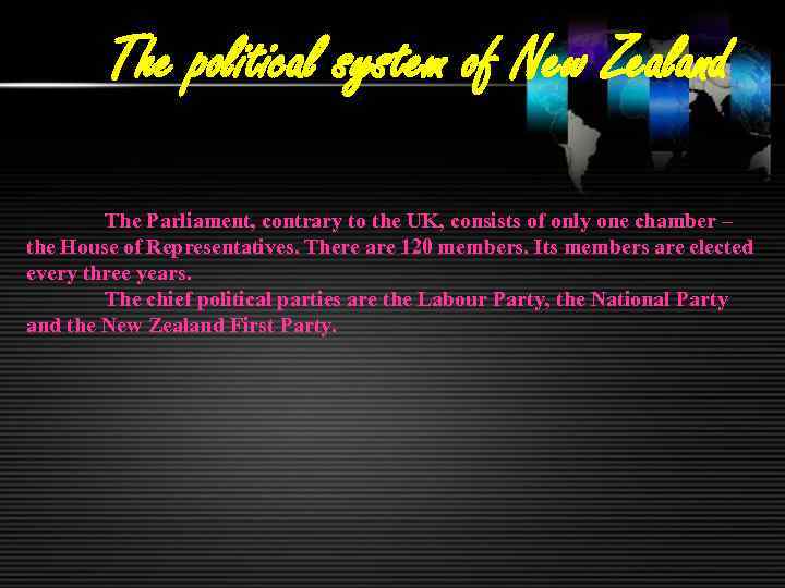 The political system of New Zealand The Parliament, contrary to the UK, consists of