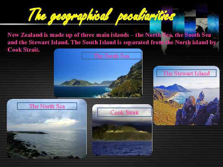 The geographical peculiarities New Zealand is made up of three main islands – the