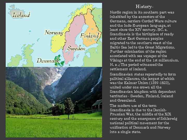 History. Nordic region in its southern part was inhabited by the ancestors of the