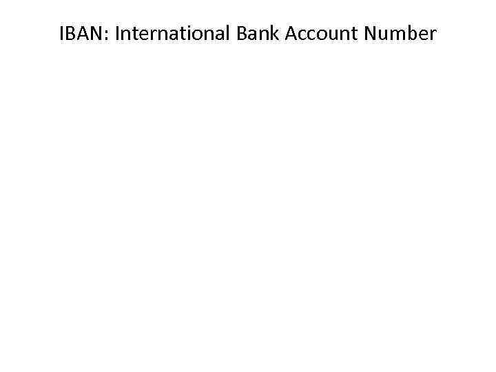 IBAN: International Bank Account Number 