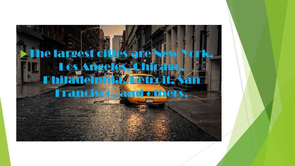  The largest cities are New York, Los Angeles, Chicago, Philadelphia, Detroit, San Francisco,