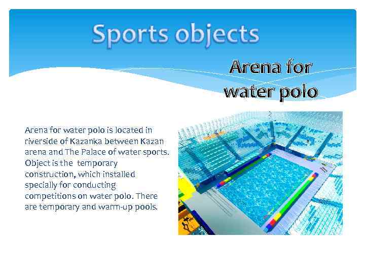 Arena for water polo is located in riverside of Kazanka between Kazan arena and
