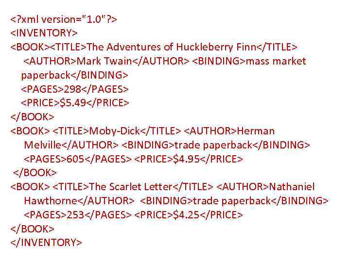 <? xml version="1. 0"? > <INVENTORY> <BOOK><TITLE>The Adventures of Huckleberry Finn</TITLE> <AUTHOR>Mark Twain</AUTHOR> <BINDING>mass