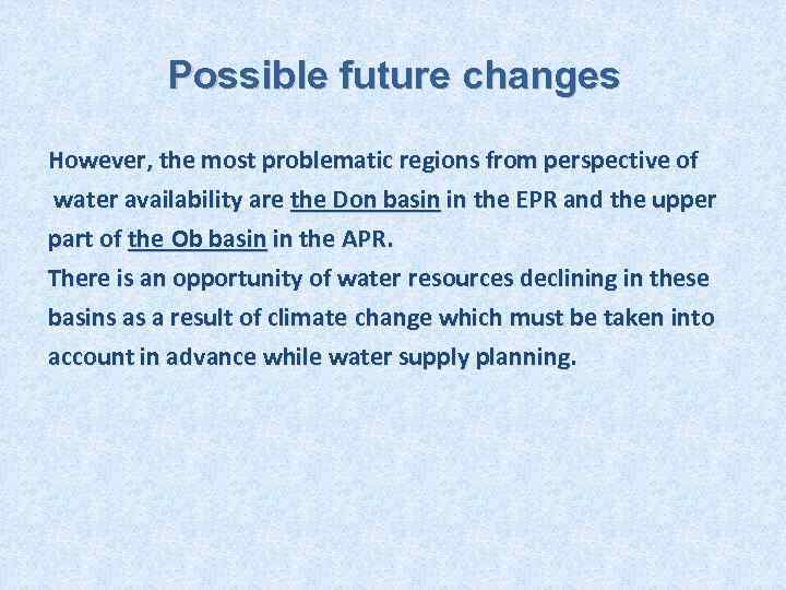 Possible future changes However, the most problematic regions from perspective of water availability are