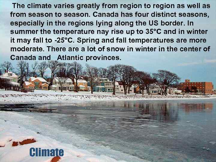  The climate varies greatly from region to region as well as from season