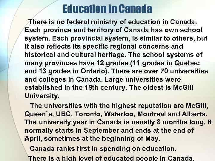 Education in Canada There is no federal ministry of education in Canada. Each province