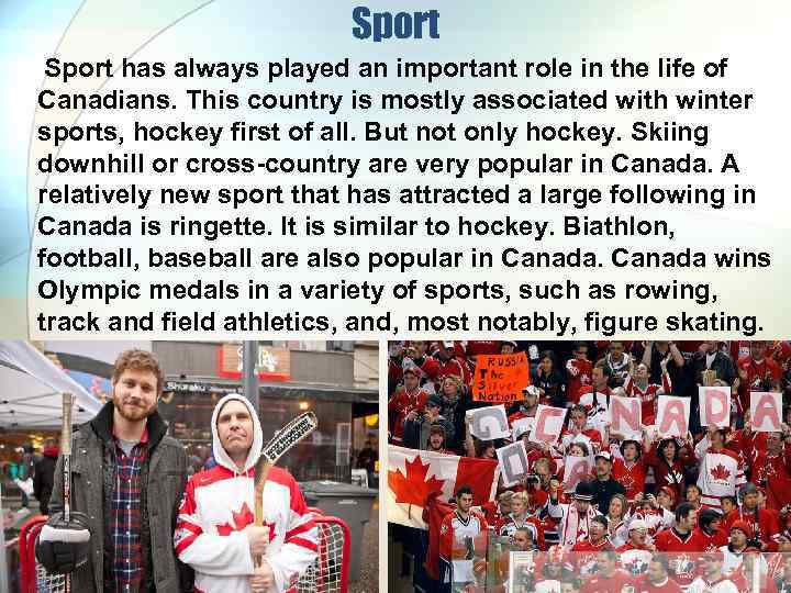 Sport has always played an important role in the life of Canadians. This country