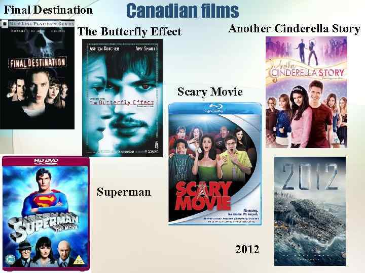 Final Destination Canadian films The Butterfly Effect Another Cinderella Story Scary Movie Superman 2012