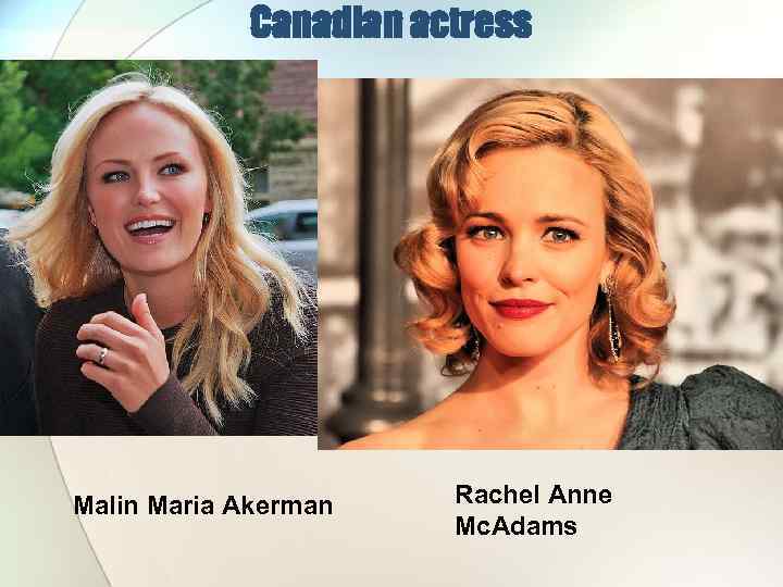 Canadian actress Malin Maria Akerman Rachel Anne Mc. Adams 