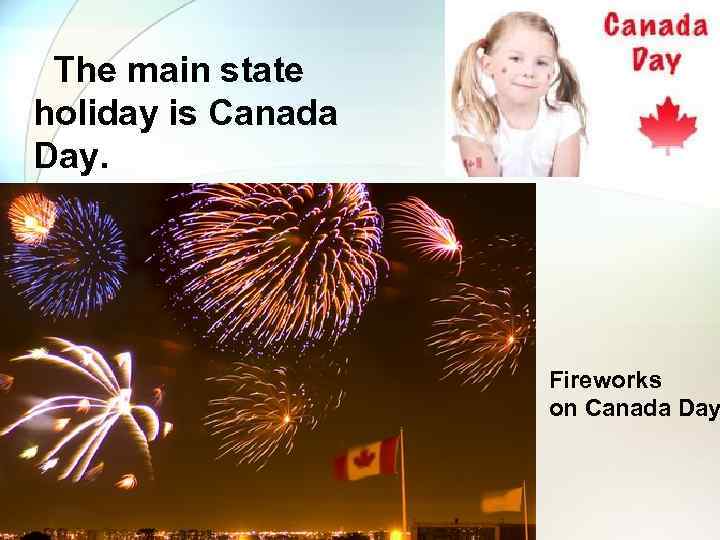  The main state holiday is Canada Day. Fireworks on Canada Day 