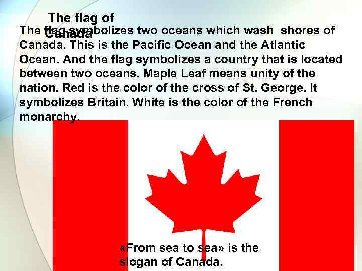  The flag of The flag symbolizes two oceans which wash shores of Canada.