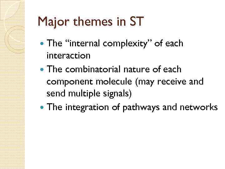 Major themes in ST The “internal complexity” of each interaction The combinatorial nature of