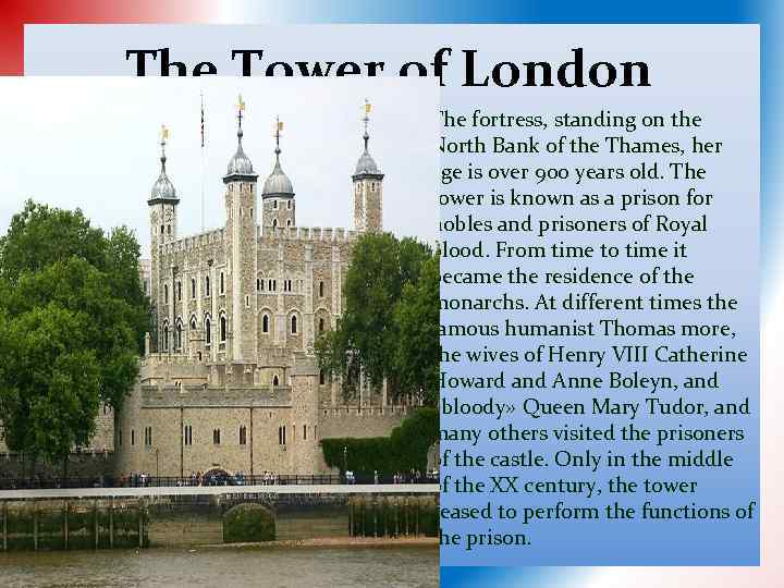 The Tower of London The fortress, standing on the North Bank of the Thames,